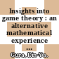 Insights into game theory : an alternative mathematical experience [E-Book] /