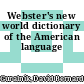 Webster's new world dictionary of the American language