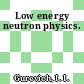 Low energy neutron physics.