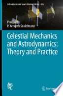 Celestial Mechanics and Astrodynamics: Theory and Practice [E-Book] /