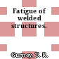 Fatigue of welded structures.