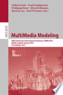 MultiMedia Modeling [E-Book] : 20th Anniversary International Conference, MMM 2014, Dublin, Ireland, January 6-10, 2014, Proceedings, Part I /