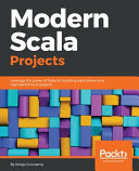 Modern Scala projects : leverage the power of Scala for building data-driven and high-performant projects [E-Book] /