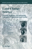 Land change science : observing, monitoring and understanding trajectories of change on Earth's surface /