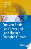 Eurasian Arctic Land Cover and Land Use in a Changing Climate [E-Book] /