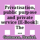 Privatisation, public purpose and private service [E-Book]: The twentieth century culture of contracting out and the evolving law of diffused sovereignty /