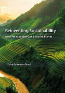 Reinventing sustainability : how archaeology can save the planet [E-Book] /
