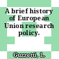 A brief history of European Union research policy.