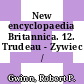 New encyclopaedia Britannica. 12. Trudeau - Zywiec /