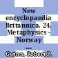 New encyclopaedia Britannica. 24. Metaphysics - Norway  /