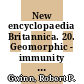 New encyclopaedia Britannica. 20. Geomorphic - immunity  /