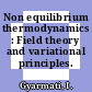 Non equilibrium thermodynamics : Field theory and variational principles.
