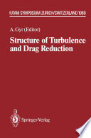 Structure of Turbulence and Drag Reduction [E-Book] : IUTAM Symposium Zurich, Switzerland July 25–28, 1989 /