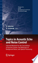 Topics in Acoustic Echo and Noise Control [E-Book] : Selected Methods for the Cancellation of Acoustical Echoes, the Reduction of Background Noise, and Speech Processing /