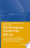 The Fish Production Potential of the Baltic Sea [E-Book] : A New General Approach for Optimizing Fish Quota Including a Holistic Management Plan Based on Ecosystem Modelling /
