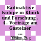 Radioaktive Isotope in Klinik und Forschung . 4 . Vorträge am Gasteiner internationalen Symposium 1960 /