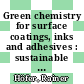 Green chemistry for surface coatings, inks and adhesives : sustainable applications [E-Book] /