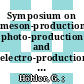 Symposium on meson-production, photo-production and electro-production at low and intermediate energies, Bonn, 21.09.70-26.09.70. /