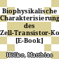 Biophysikalische Charakterisierung des Zell-Transistor-Kontaktes [E-Book] /