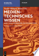Medientechnisches Wissen. Band 1, Logik, Informationstheorie [E-Book] /