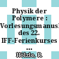 Physik der Polymere : Vorlesungsmanuskripte des 22. IFF-Ferienkurses vom 25.2 bis 8.3. 1991 im Forschungszentrum Jülich /