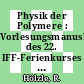 Physik der Polymere : Vorlesungsmanuskripte des 22. IFF-Ferienkurses vom 25.2 bis 8.3. 1991 im Forschungszentrum Jülich [E-Book] /