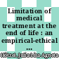 Limitation of medical treatment at the end of life : an empirical-ethical analysis regarding the practices of physician members of the German Society of Palliative Medicine /
