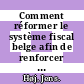 Comment réformer le système fiscal belge afin de renforcer l'expansion économique [E-Book] /