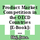 Product Market Competition in the OECD Countries [E-Book]: Taking Stock and Moving Forward /