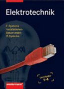 Elektrotechnik : Lernfelder 1-4 : E-Systeme, Installationen, Steuerungen, IT-Systeme /