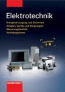 Elektrotechnik : Lernfelder 5-8 : Energieversorgung und Sicherheit, Anlagen, Geräte und Baugruppen, Steuerungstechnik, Antriebssysteme /