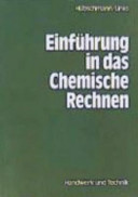 Einführung in das chemische Rechnen : Chemie und Mathematik in Theorieunterricht und Praktikum /