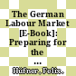 The German Labour Market [E-Book]: Preparing for the Future /