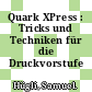 Quark XPress : Tricks und Techniken für die Druckvorstufe /