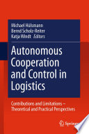 Autonomous Cooperation and Control in Logistics [E-Book] : Contributions and Limitations - Theoretical and Practical Perspectives /