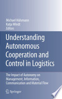 Understanding Autonomous Cooperation and Control in Logistics [E-Book] : The Impact of Autonomy on Management, Information, Communication and Material Flow /