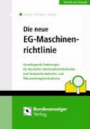 Die neue EG-Maschinenrichtlinie : grundlegende Änderungen für Hersteller, Marktaufsichtsbehörden und technische Aufsichts- und Überwachungsinstitutionen RL 2006/42/EG, in Kraft getreten am 29.06.2006 /