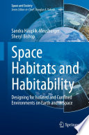 Space Habitats and Habitability [E-Book] : Designing for Isolated and Confined Environments on Earth and in Space /