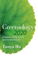Greeniology 2020 : greener living today, and in the future [E-Book] /