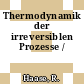 Thermodynamik der irreversiblen Prozesse /