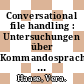 Conversational file handling : Untersuchungen über Kommandosprache und Bibliotheksstruktur.