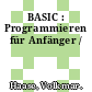 BASIC : Programmieren für Anfänger /