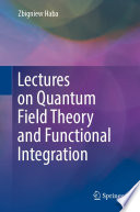 Lectures on Quantum Field Theory and Functional Integration [E-Book] /