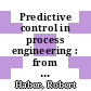 Predictive control in process engineering : from the basics to the applications [E-Book] /