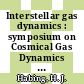 Interstellar gas dynamics : symposium on Cosmical Gas Dynamics 6: proceedings : International Astronomical Union Symposium 39 : Union Astronomique Internationale symposium 39 : Yalta, 08.09.1969-18.09.1969.