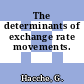 The determinants of exchange rate movements.