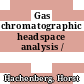 Gas chromatographic headspace analysis /