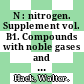 N : nitrogen. Supplement vol. B1. Compounds with noble gases and hydrogen : system number 4 /