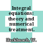 Integral equations: theory and numerical treatment.