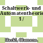 Schaltwerk- und Automatentheorie. 1 /